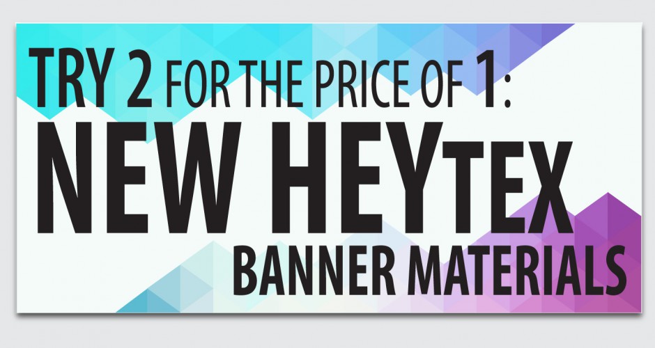 Introducing New HEYtex Banner Materials