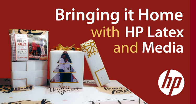 Bringing it Home with HP Latex and Media