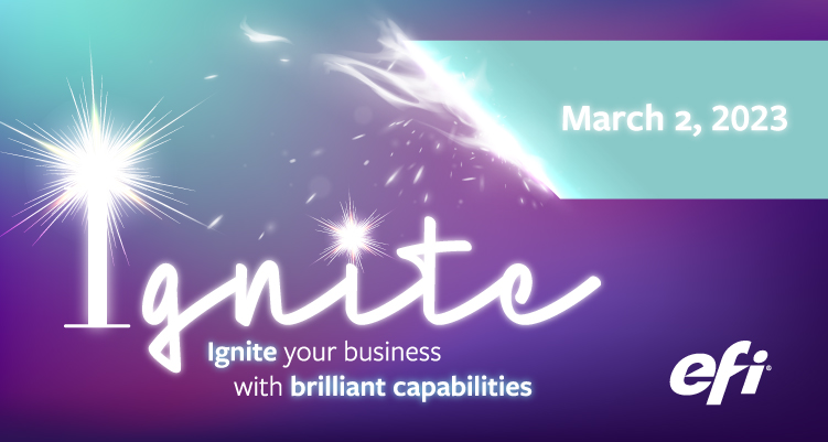 Immerse yourself in innovation at EFI™ Ignite